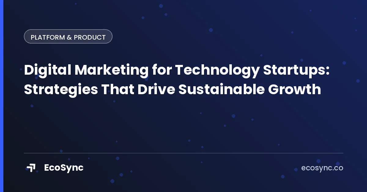 EcoSync article card: Platform & Product - digital marketing for technology startups strategies that drive sustainable growth