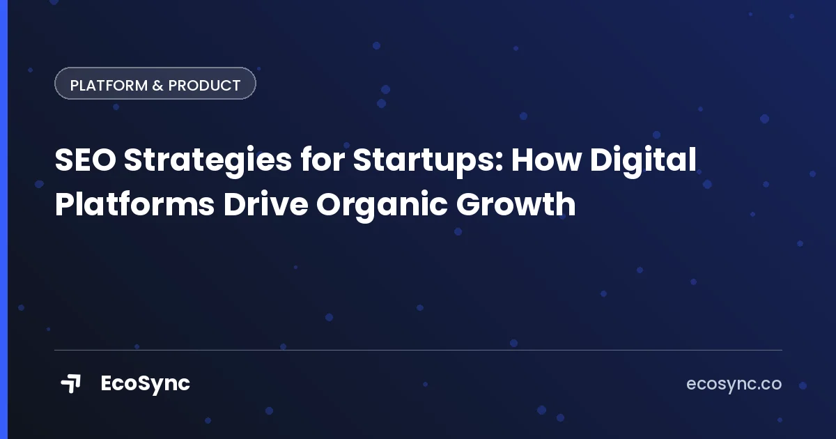 EcoSync article card: Platform & Product - seo strategies for startups how digital platforms drive organic growth