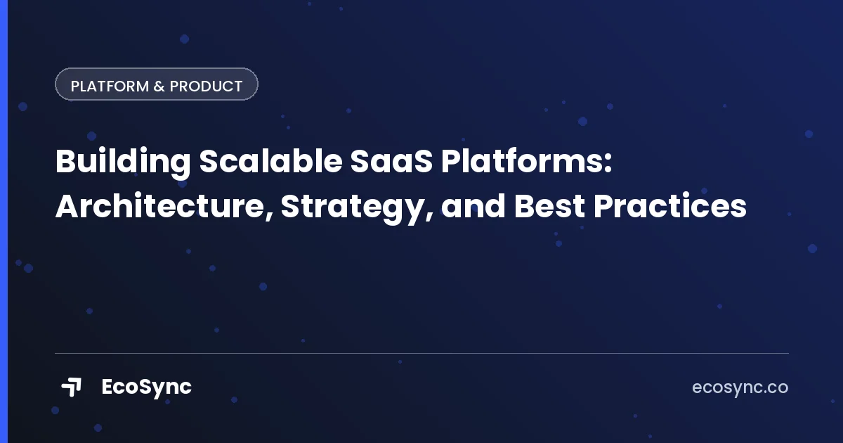 EcoSync article card: Platform & Product - building scalable saas platforms architecture strategy and best practices