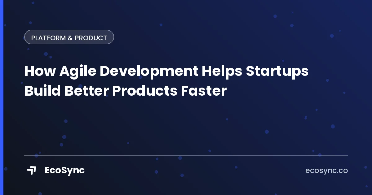 EcoSync article card: Platform & Product - how agile development helps startups build better products faster