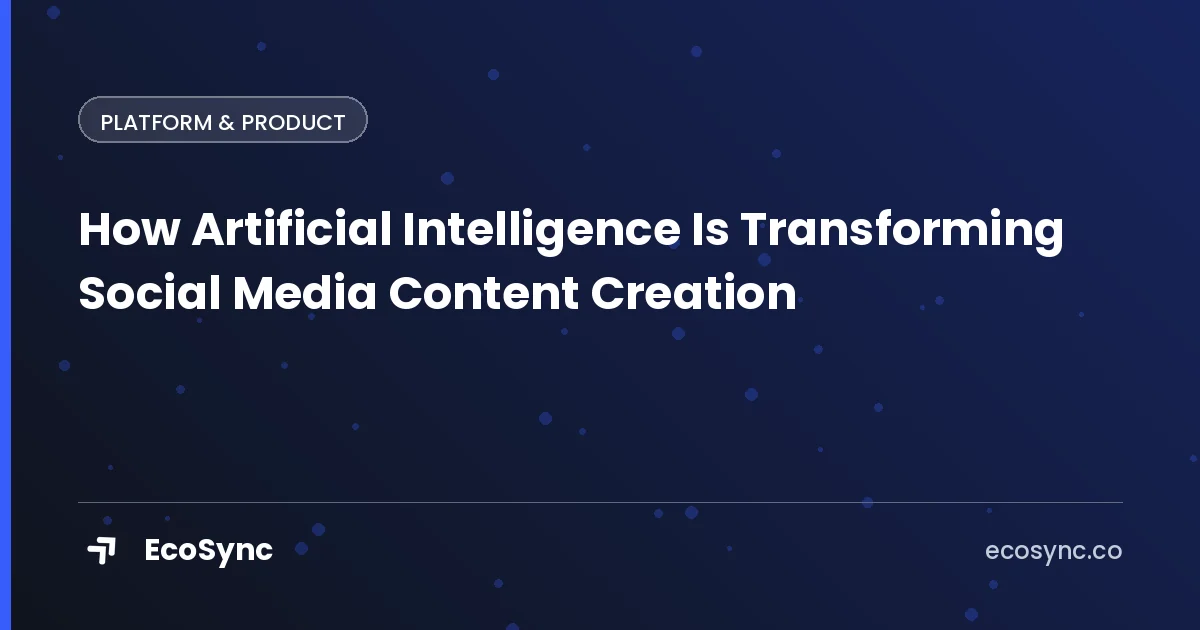 EcoSync article card: Platform & Product - how artificial intelligence is transforming social media content creation