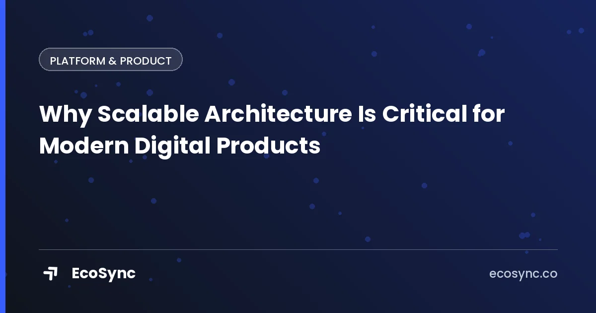 EcoSync article card: Platform & Product - why scalable architecture is critical for modern digital products